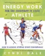 energy work for the everyday to elite athlete how to achieve optimal sports