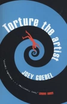 Torture the Artist by Joey Goebel Book