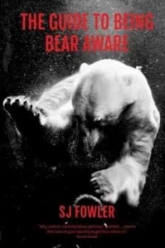 The Guide to Being Bear Aware by S. J. Fowler Paperback
