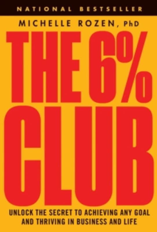 The 6% Club : Unlock the Secret to Achieving Any Goal and Thriving in Business and Life Hardback