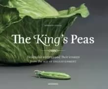The King's Peas : Delectable Recipes and Their Stories from the Age of Enlightenment