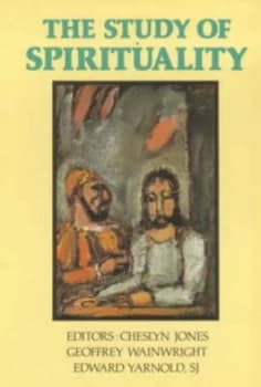 The Study of Spirituality by Cheslyn Jones and Geoffrey Wainwright and Edward Yarnold Book