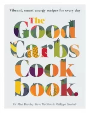 The good carbs cookbook by Alan W. Barclay