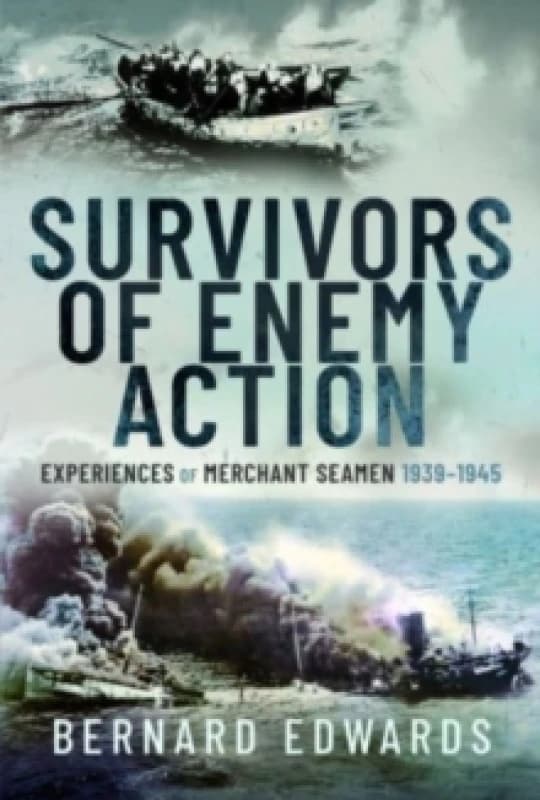 Survivors of Enemy Action : Experiences of Merchant Seamen, 1939 1945 Hardback