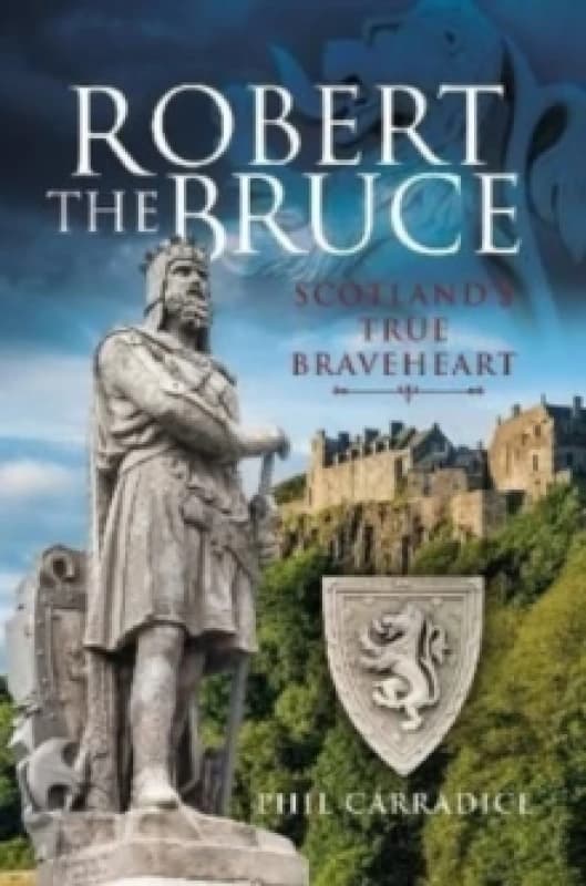 Robert the Bruce : Scotland's True Braveheart Hardback