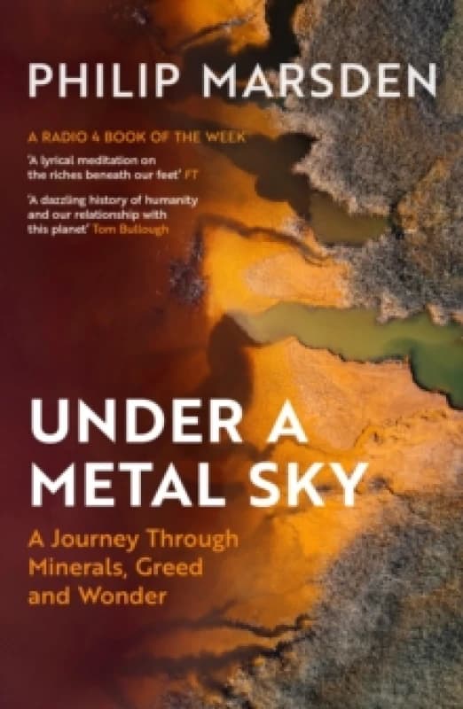 Under a Metal Sky : A Journey Through Minerals, Greed and Wonder Paperback / softback