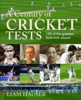 A Century of Cricket Tests by Liam Hauser Book