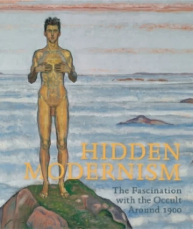 Hidden Modernism : The Fascination with the Occult Around 1900 Hardback