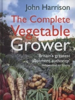 The Complete Vegetable Grower by John Harrison Hardback