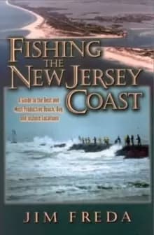 Fishing the New Jersey Coast : A Guide to the Best & Most Productive Beach, Bay & Inshore Locations