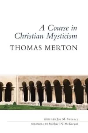 A course in Christian mysticism by Thomas Merton