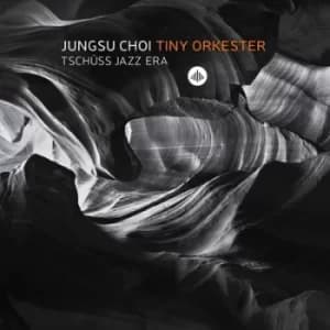 Tschuss Jazz Era by Jungsu Choi Tiny Orkester CD Album