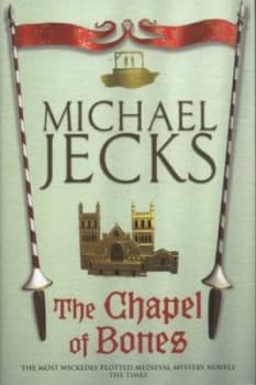 The Chapel of Bones by Michael Jecks Hardback