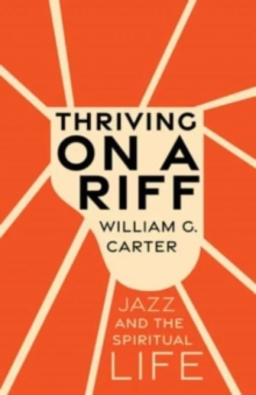 Thriving on a Riff : Jazz and the Spiritual Life Hardback