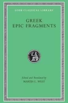 Greek Epic Fragments : From the Seventh to the Fifth Centuries BC