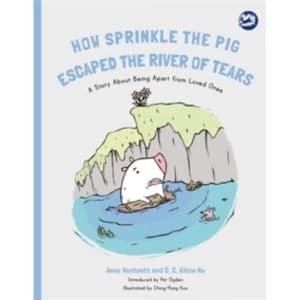 How Sprinkle the Pig Escaped the River of Tears : A Story About Being Apart From Loved Ones