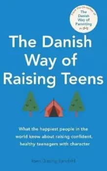 The Danish Way of Raising Teens by Iben Dissing Sandahl