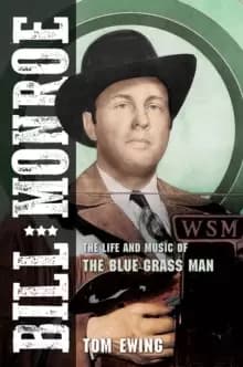 Bill Monroe : The Life and Music of the Blue Grass Man