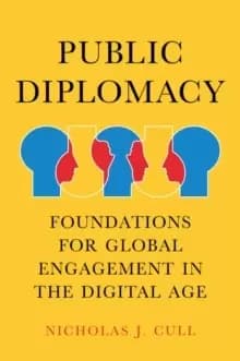 Public Diplomacy : Foundations for Global Engagement in the Digital Age