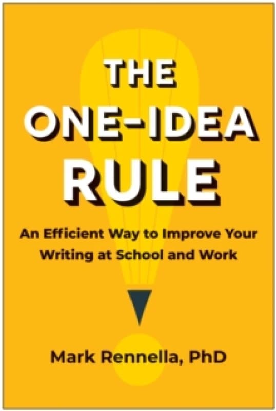 The One-Idea Rule : An Efficient Way to Improve Your Writing at School and Work Paperback / softback