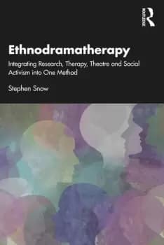 EthnodramatherapyIntegrating Research Therapy Theatre and Social Activism into One Method