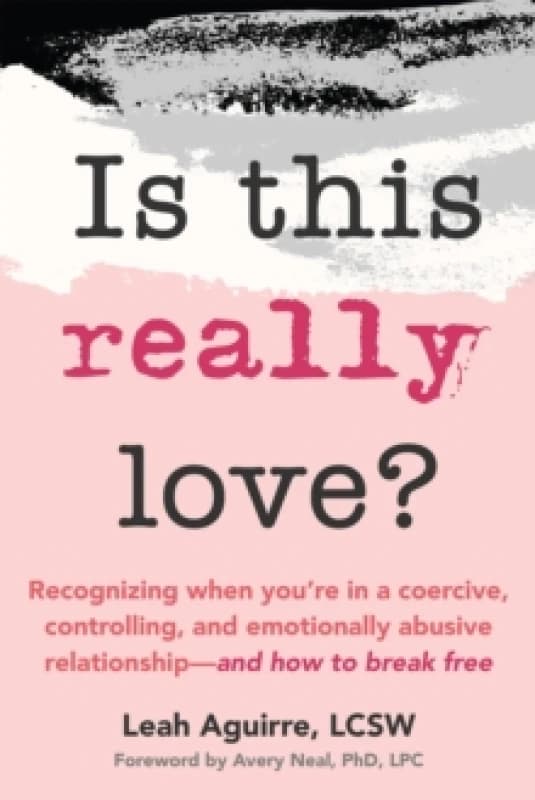 Is This Really Love? Recognizing When Youre in a Coercive, Controlling, and Emotionally Abusive Relationshipand How to Break Free Paperback / softba