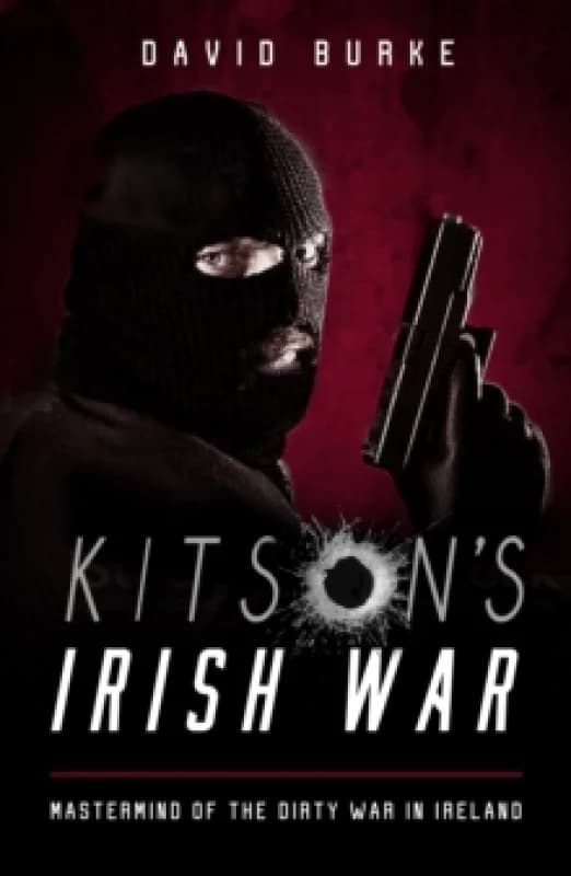 Kitsons Irish War : Mastermind of the Dirty War in Ireland Paperback / softback
