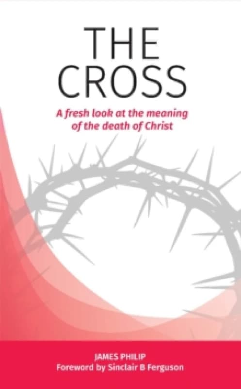 The Cross : A fresh look at the meaning of the death of Christ Paperback / softback