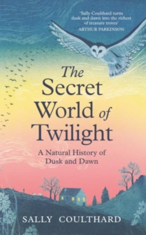 The Secret World of Twilight : A Natural History of Dusk and Dawn Hardback