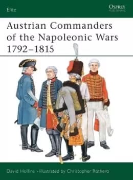 Austrian commanders of the Napoleonic Wars 1792-1815 by David Hollins