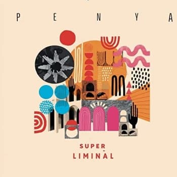 PENYA - Super Liminal Vinyl