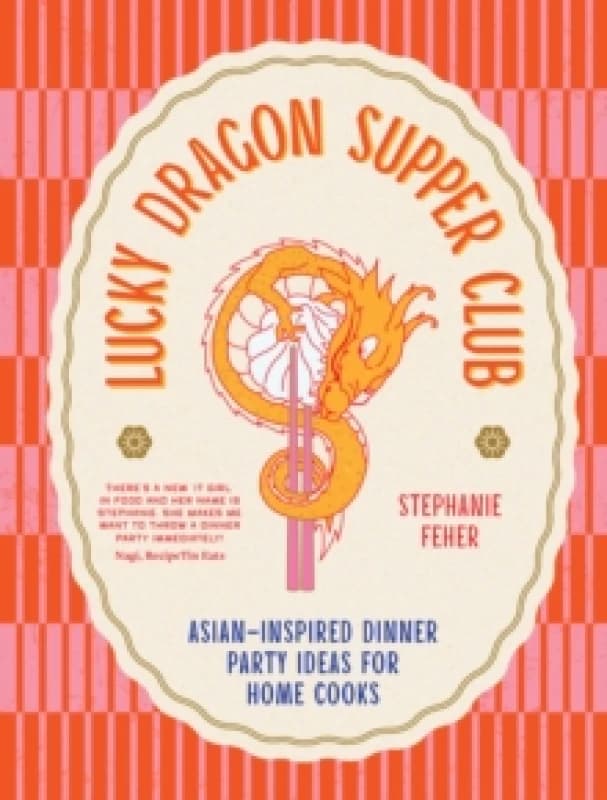 Lucky Dragon Supper Club : Asian-inspired dinner party ideas for home cooks Hardback