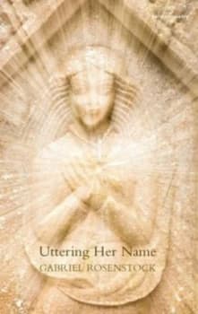 Uttering Her Name by Gabriel Rosenstock Paperback