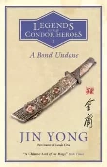 A Bond Undone : Legends of the Condor Heroes Vol. 2