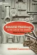 biblical theology in the life of the church a guide for ministry
