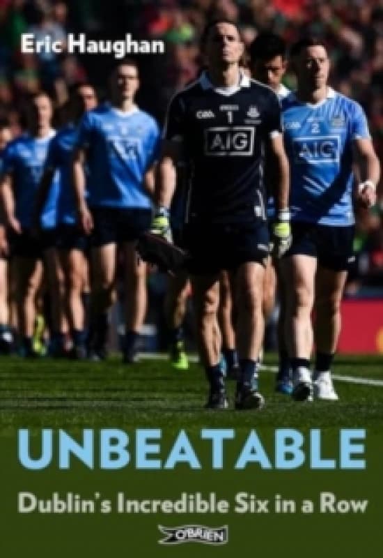 Unbeatable : Dublin's Incredible Six in a Row Paperback / softback