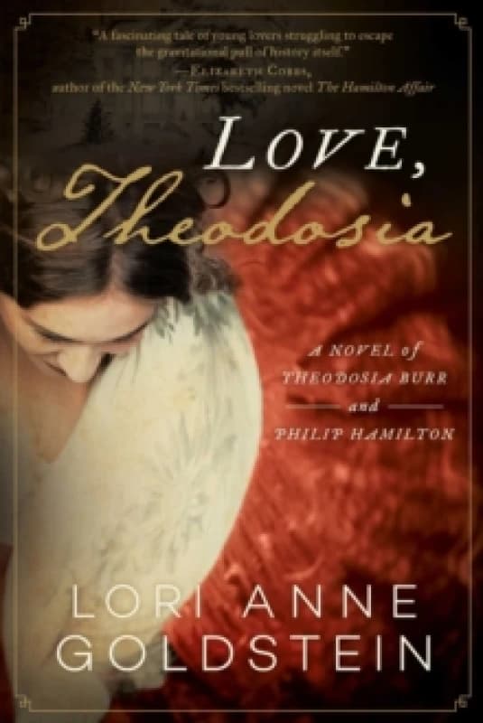 Love, Theodosia : A Novel of Theodosia Burr and Philip Hamilton Paperback / softback