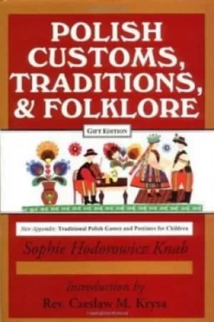 Polish Customs Traditions and Folklore by Sophie Knab