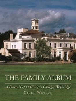 The Family Album a Portrait of St Georges College Weybridge by Nigel Watson Hardback