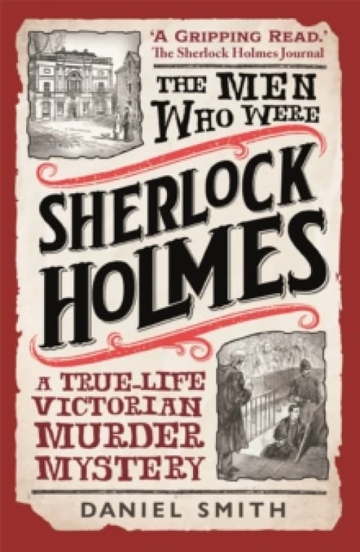 The Men Who Were Sherlock Holmes : A True-life Victorian Murder Mystery Paperback / softback