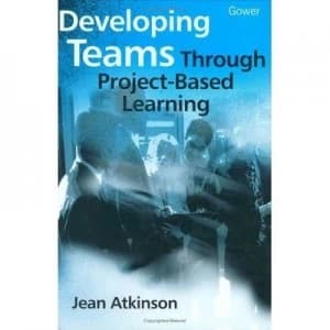Developing Teams through Project-Based Learning by Jean Atkinson Hardback
