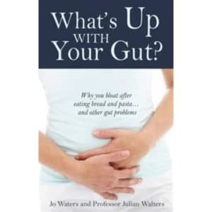 What's Up with Your Gut? Why You Bloat After Eating Bread and Pasta...and Other Gut Problems