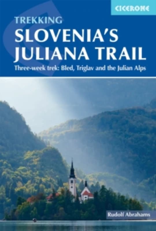 Hiking Slovenia's Juliana Trail : Three-week trek: Triglav National Park, Bled and the Julian Alps Paperback / softback