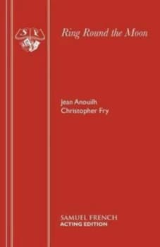 Ring Round the Moon by Christopher Fry and Jean Anouilh Book