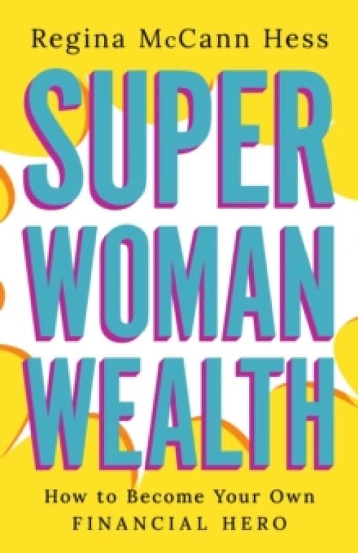 Super Woman Wealth : How to Become Your Own Financial Hero Hardback