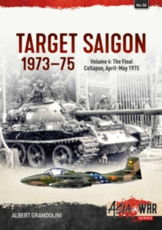 Target Saigon 1973-75 : Volume 4 - The Final Collapse, April-May 1975 Paperback / softback