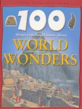 100 Things You Should Know about World Wonders by Adam Hibbert and Philip Steele Hardback