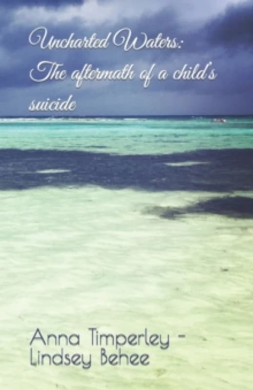 Uncharted Waters : The aftermath of a child's suicide Paperback / softback