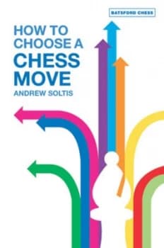 How to Choose a Chess Move by Andrew Soltis Paperback