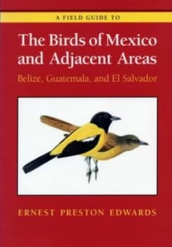 A Field Guide to the Birds of Mexico and Adjacent Areas by Ernest Preston Edwards Paperback